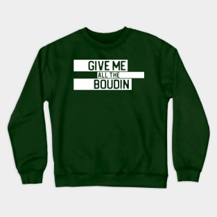 "Give me all the boudin" in cut-out letters on white - Food of the World: USA Crewneck Sweatshirt